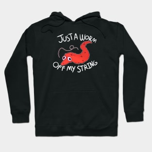 Just A Worm Off My String Hoodie